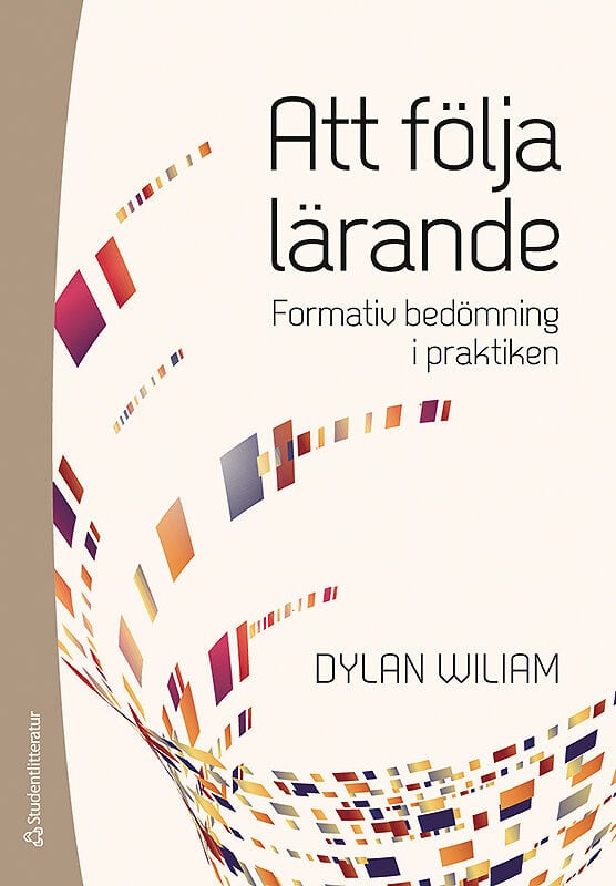 Dylan Wiliam : Att följa lärande - - formativ bedömning i praktiken