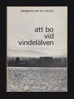 Dyring, Annagreta ; Dyring, Eric : Att bo vid Vindelälven