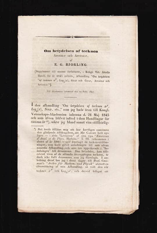 E. G. Björling : Om en anmärkningsvärd klass af infinita serier. Till Akademien inlemnad den 13 Maj 1846 + Om betydelsen af tecknen Arcsin x och Arccos x. Till Akademien inlemnad den 10 Febr. 1847 + Om betydelsen af tecknen, Secx och Cosec x, Tang x och Cot x, Arcsec x och Arccosec x, Arctg x och Arccot x i Analytisk Mathematik. Till Akademien inlemnad den 10 Mars 1847