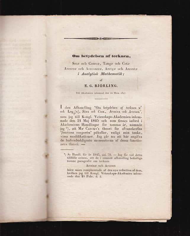E. G. Björling : Om en anmärkningsvärd klass af infinita serier. Till Akademien inlemnad den 13 Maj 1846 + Om betydelsen af tecknen Arcsin x och Arccos x. Till Akademien inlemnad den 10 Febr. 1847 + Om betydelsen af tecknen, Secx och Cosec x, Tang x och Cot x, Arcsec x och Arccosec x, Arctg x och Arccot x i Analytisk Mathematik. Till Akademien inlemnad den 10 Mars 1847