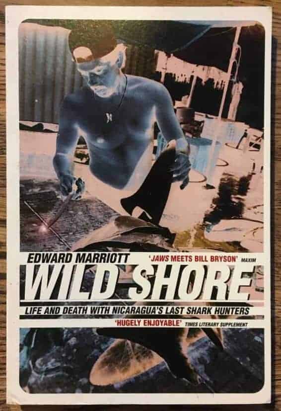 E Marriott : Wild shore. Life and death with Nicaraguas last shark hunters-
