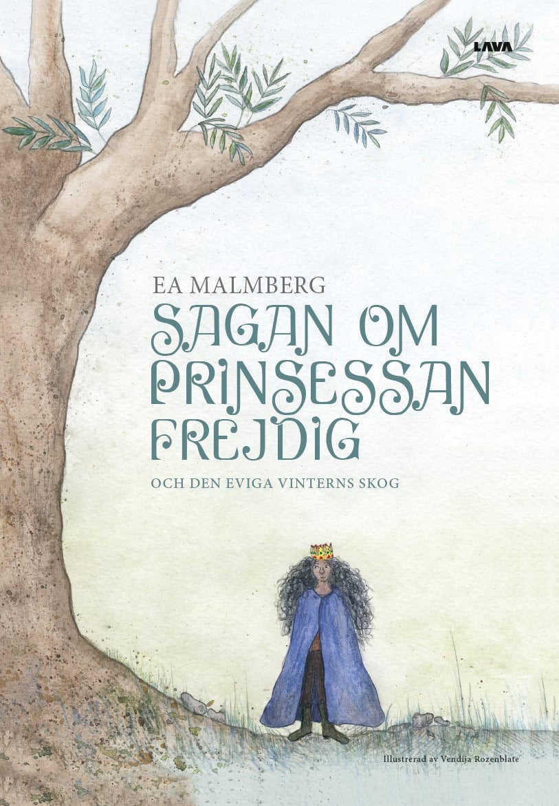 Ea Malmberg : Sagan om Prinsessan Frejdig och den eviga vinterns skog