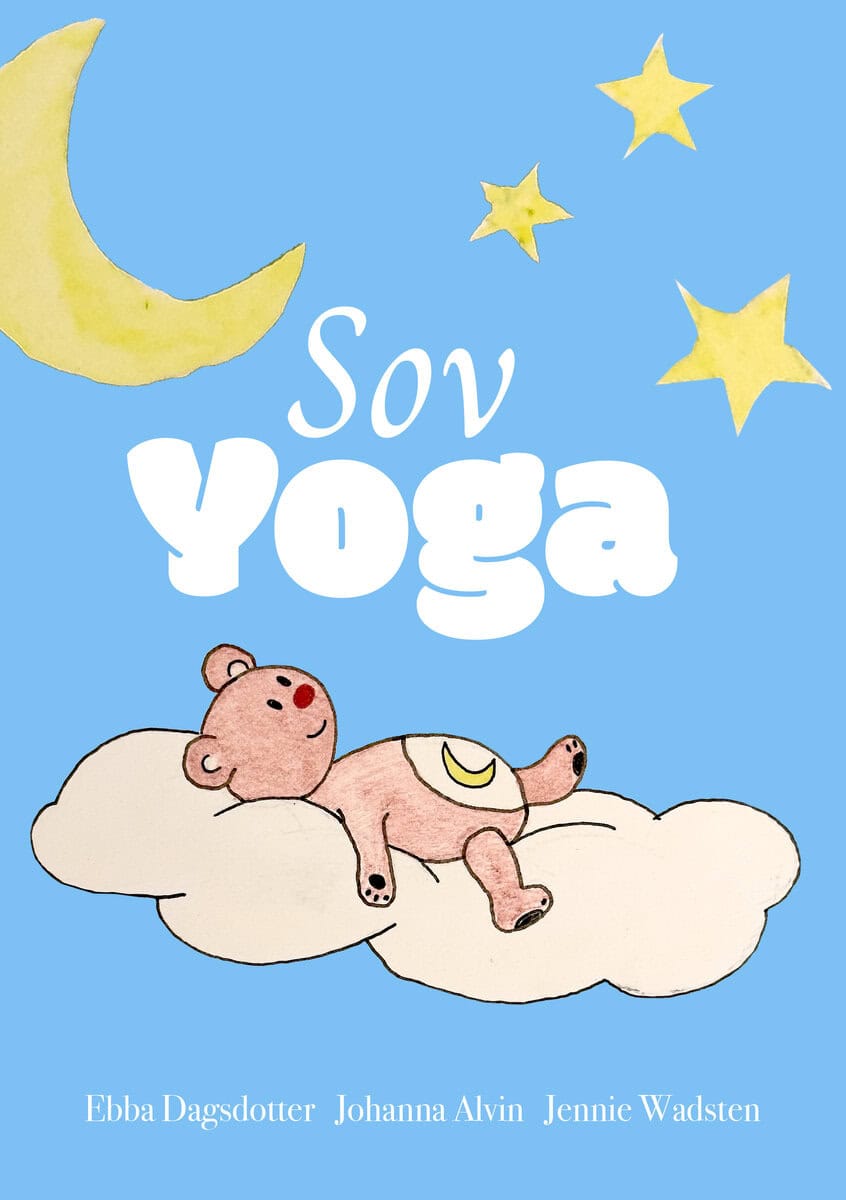 Dagsdotter, Ebba; Alvin, Johanna; Wadsten Sharma, Jennie : Sovyoga