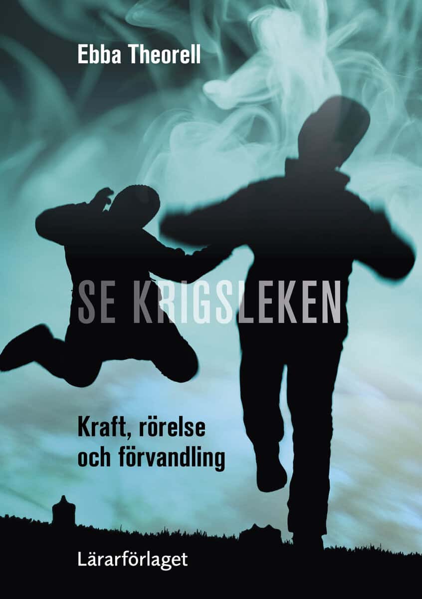 Ebba Theorell : Se krigsleken : kraft, rörelse och förvandling
