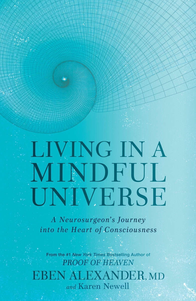 Eben Alexander : Living in a mindful universe