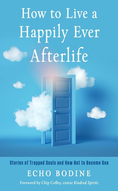 Echo Bodine : How to Live a Happily Ever Afterlife