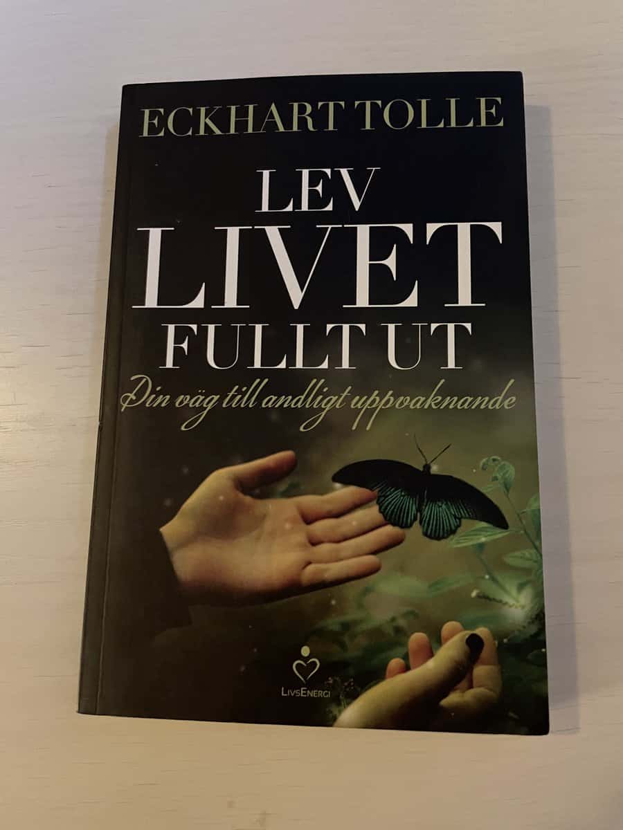 Eckhart Tolle : Lev livet fullt ut din väg till andligt uppvaknande