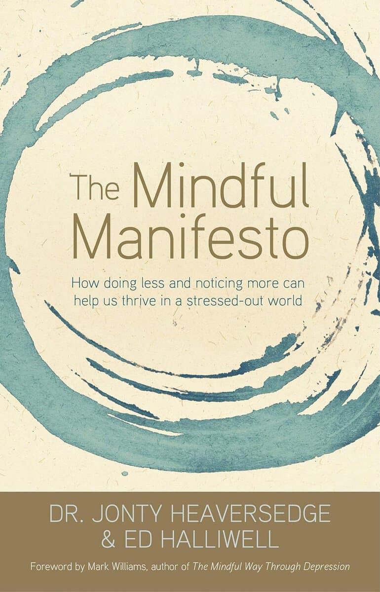 Ed Halliwell : Mindful manifesto - how doing less and noticing more can help us thrive in