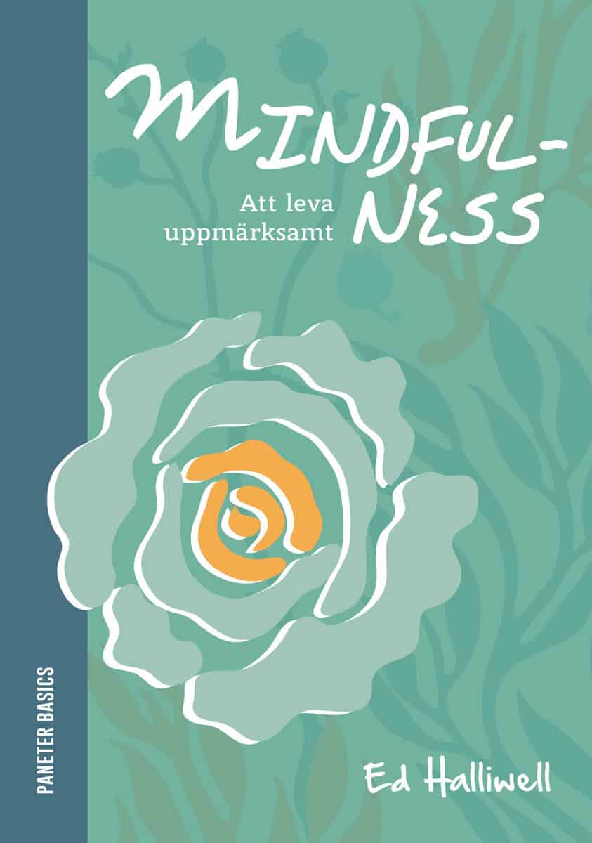 Ed Halliwell : Mindfulness: att leva uppmärksamt