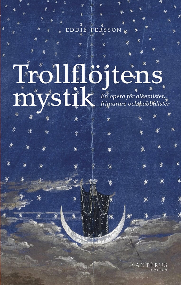 Eddie Persson : Trollflöjtens mystik : En opera för alkemister, frimurare och kabbalister