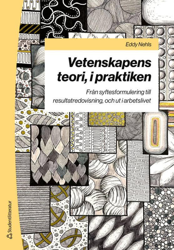 Eddy Nehls : Vetenskapens teori, i praktiken : från syftesformulering till resultatredovisning, och ut i arbetslivet