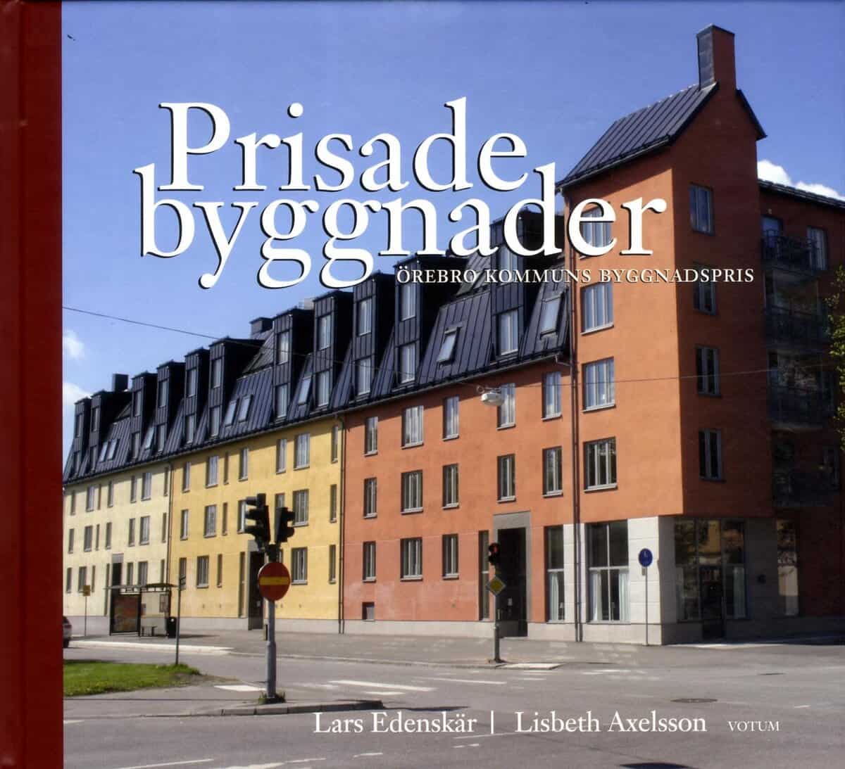 Edenskär, Lars ; Axelsson, Lisbeth : Prisade byggnader : Örebro kommuns byggnadspris