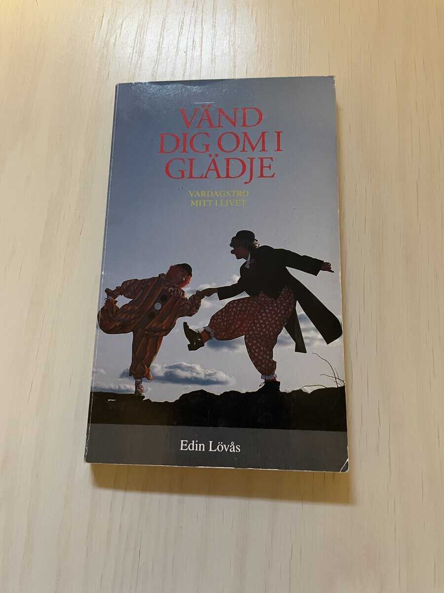 Edin Lövås : Vänd dig om i glädje - Vardagstro mitt i livet