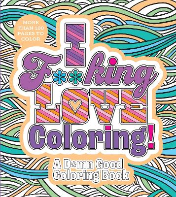 Editors of Chartwell Books : I F**king Love Coloring!