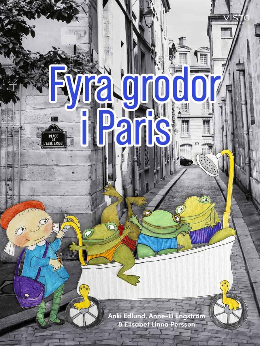 Edlund, Anki ; Engström, Anne-Li ; Linna Persson, Elisabet : Fyra grodor i Paris