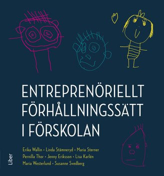 Edman Stämneryd, Linda ; Wallin, Erika ; Sterner, Maria ; Thor, Pernilla ; Eriksson, Jenny ; Karlén, Lisa ; Wegemark Westerlund, Maria ; Svedberg, Susanne : Entreprenöriellt förhållningssätt i förskolan