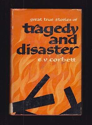 Edmund V. Corbett : Great True Stories of Tragedy and Disaster