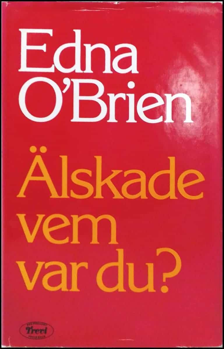 Edna O'Brien : Älskade vem var du?
