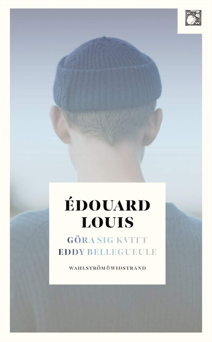 Édouard Louis : Göra sig kvitt Eddy Bellegueule