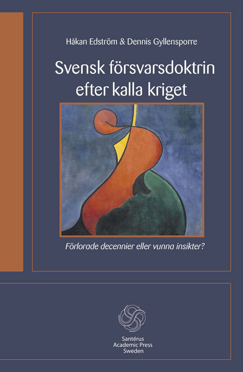 Edström, Håkan ; Gyllensporre, Dennis : Svensk försvarsdoktrin efter kalla kriget : förlorade decennier eller vunna insikter?