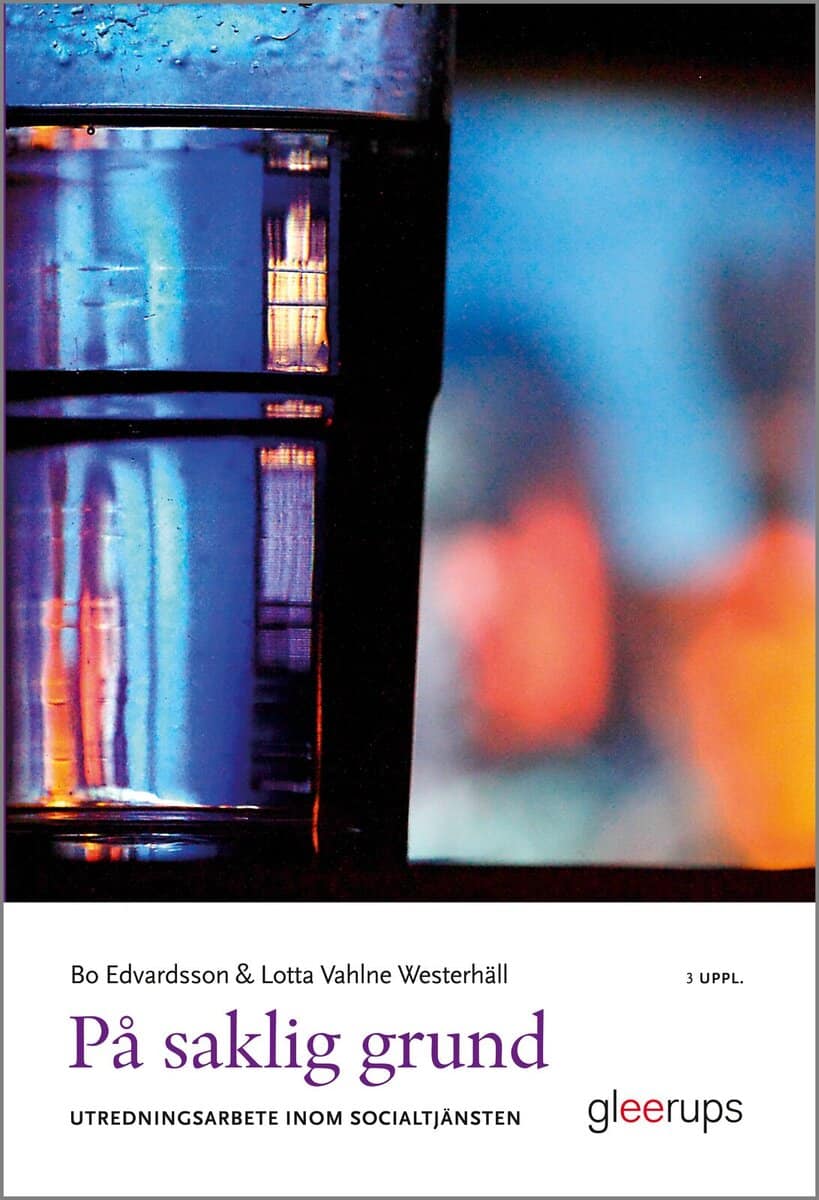 Edvardsson, Bo ; Vahlne Westerhäll, Lotta : På saklig grund, 3 uppl : Utredningsarbete inom socialtjänsten