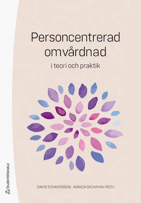 Edvardsson, David ; Backman, Annica ; Bölenius, Karin ; Ericsson, Iréne ; Hällgren Graneheim, Ulla ; Lood, Qarin ; Lämås, Kristina ; Molin, Jenny ; Norberg, Astrid ; Orrung Wallin, Anneli ; Santamäki Fischer, Regina ; Wijk, Helle : Personcentrerad omvårdnad