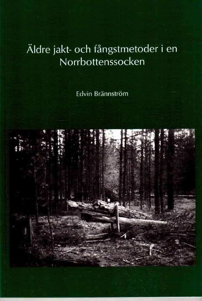 Edvin Brännström : Äldre jakt- och fångstmetoder i en Norrbottenssocken
