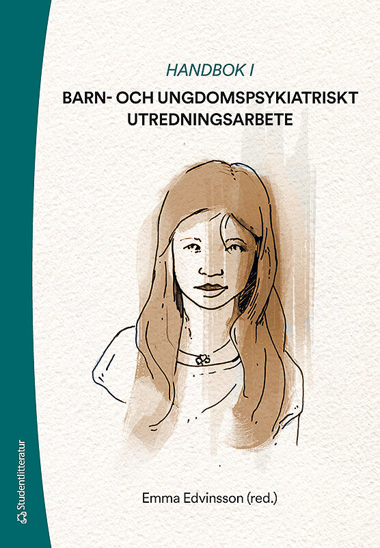Edvinsson, Emma ; Berg Ahlfors, Katarina ; Carlsson, Christina ; Hartler, Johanna ; Larsson, Reidun ; Lund, Ann ; Månsson, Görrel ; O'Neill, Marie ; Sandahl, Agneta ; Sjöö, Emilie ; Waxegård, Gustaf : Handbok i barn- och ungdomspsykiatriskt utredningsarbete