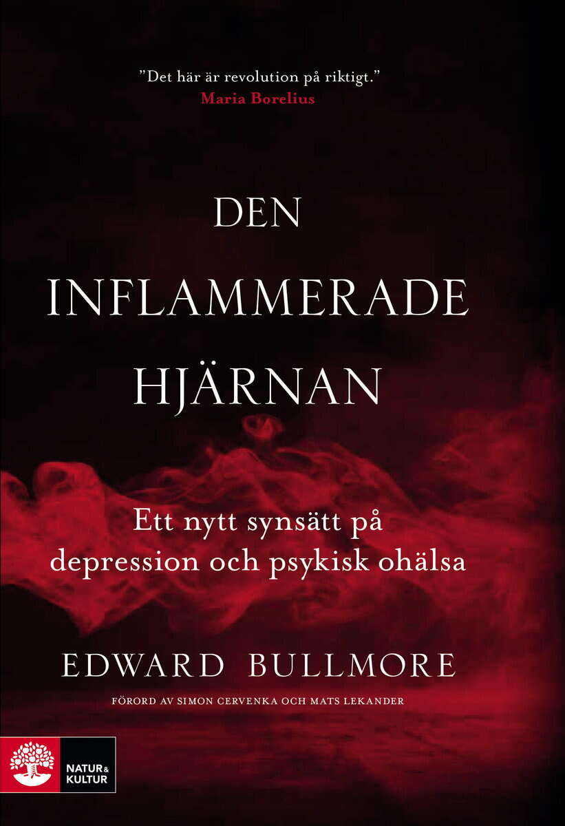 Edward Bullmore : Den inflammerade hjärnan : ett nytt synsätt på depression och psykisk ohälsa