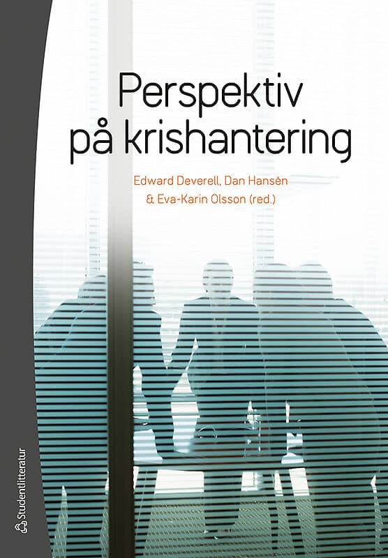 Deverell, Edward ; Hansén, Dan ; Gardell, Eva-Karin ; Bynander, Fredrik ; Callerstig, Anne-Charlott ; Daleus, Pär ; Falkheimer, Jesper ; Johansson, Anders ; Lindholm, Kristina ; Nord, Lars ; Svedin, Lina : Perspektiv på krishantering