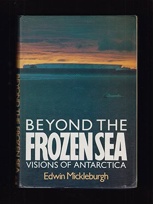 Edwin Mickleburgh : Beyond the Frozen Sea. Visions of Antarctica