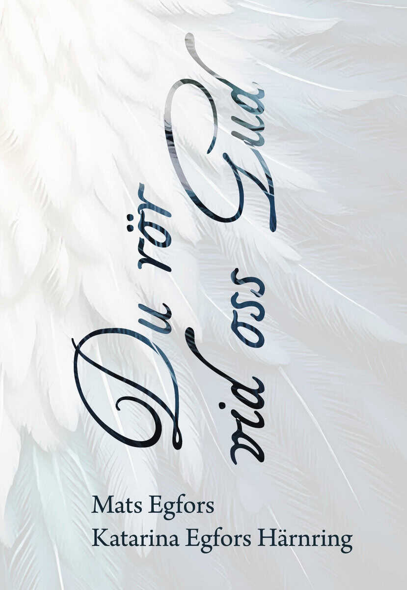 Egfors, Mats ; Egfors Härnring, Katarina : Du rör vid oss Gud