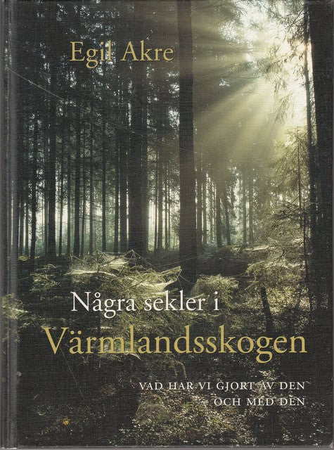 Egil Akre : Några sekler i Värmlandsskogen