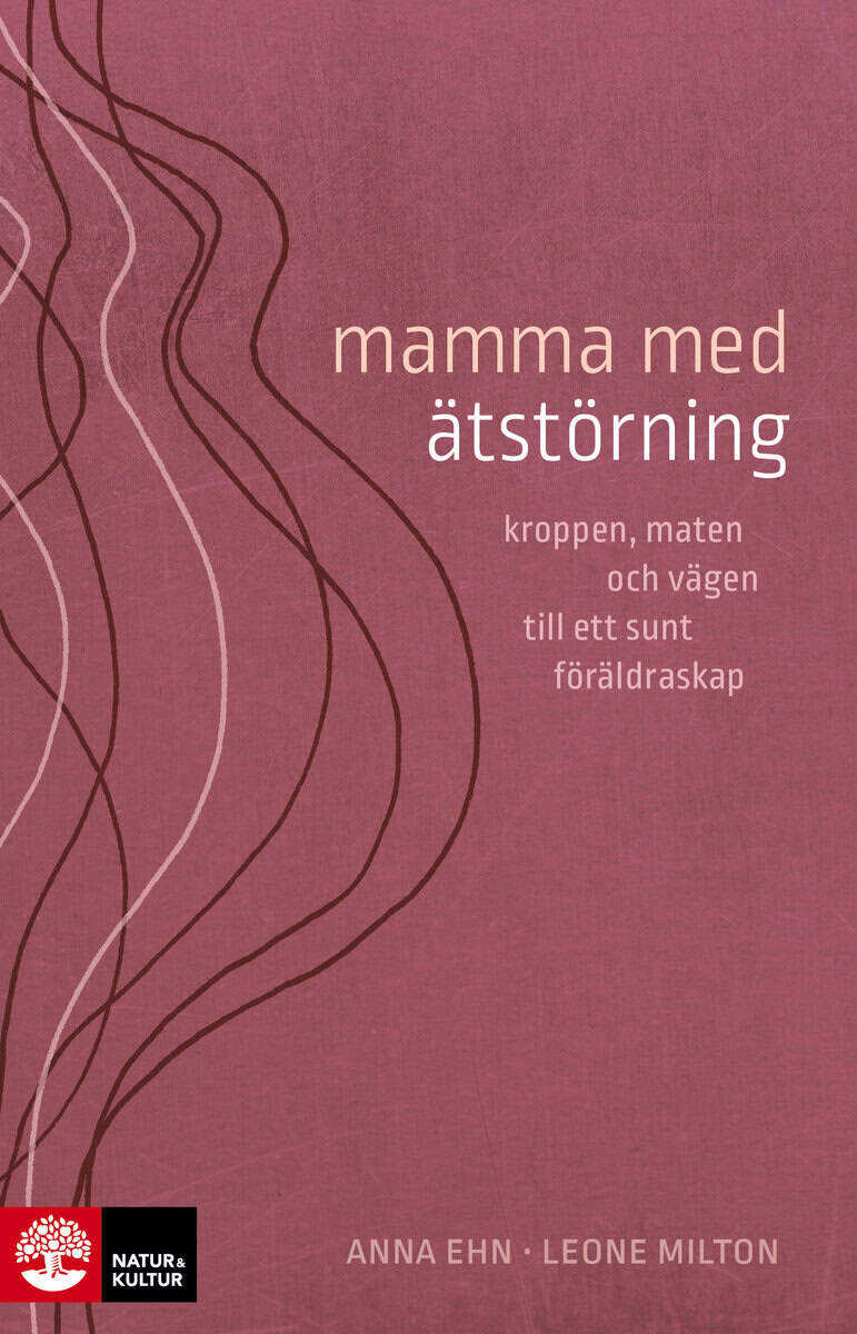 Ehn, Anna ; Milton, Leone : Mamma med ätstörning : kroppen, maten och vägen till ett sunt föräldraskap