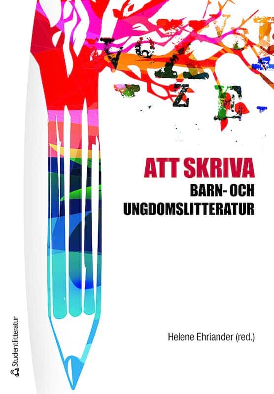 Ehriander, Helene ; Alkestrand, Malin ; Arnman, Anna ; Eriksson Barajas, Katarina ; Kostenniemi, Peter ; Löwe, Corina ; Malmström, Martin ; Nilson, Maria ; Nilsson Skåve, Åsa ; Piltz, Linda ; Trenter, Cecilia ; Tornborg, Emma ; Söderberg, Eva ; Warnqvist, Åsa : Att skriva barn- och ungdomslitteratur