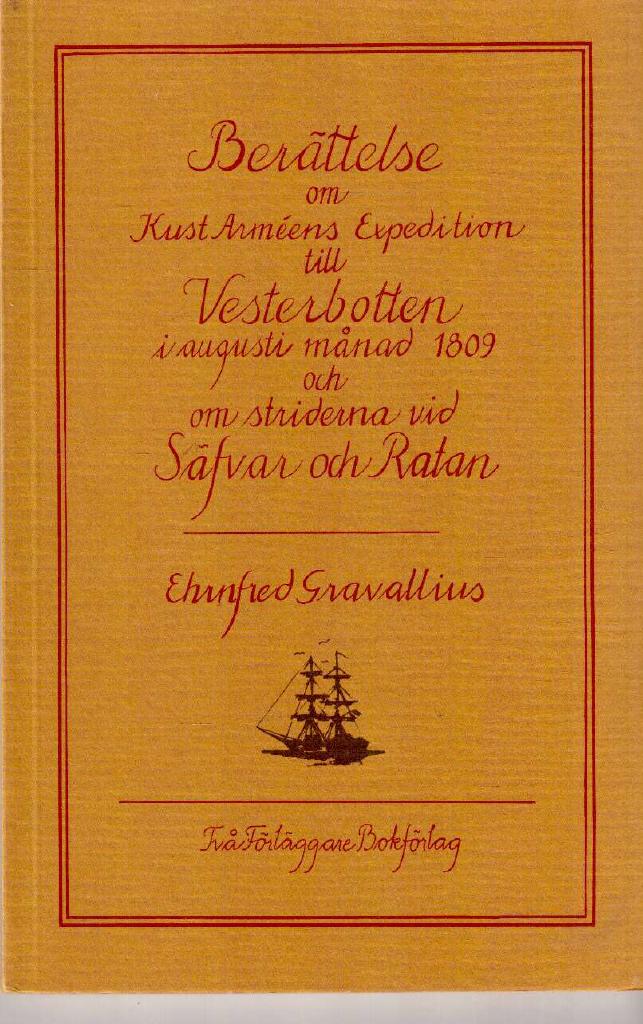 Ehrnfred Gravallius : Berättelse om Kust-Arméens Expedition till Vesterbotten i augusti månad 1809 och om striderna vid Säfvar och Ratan
