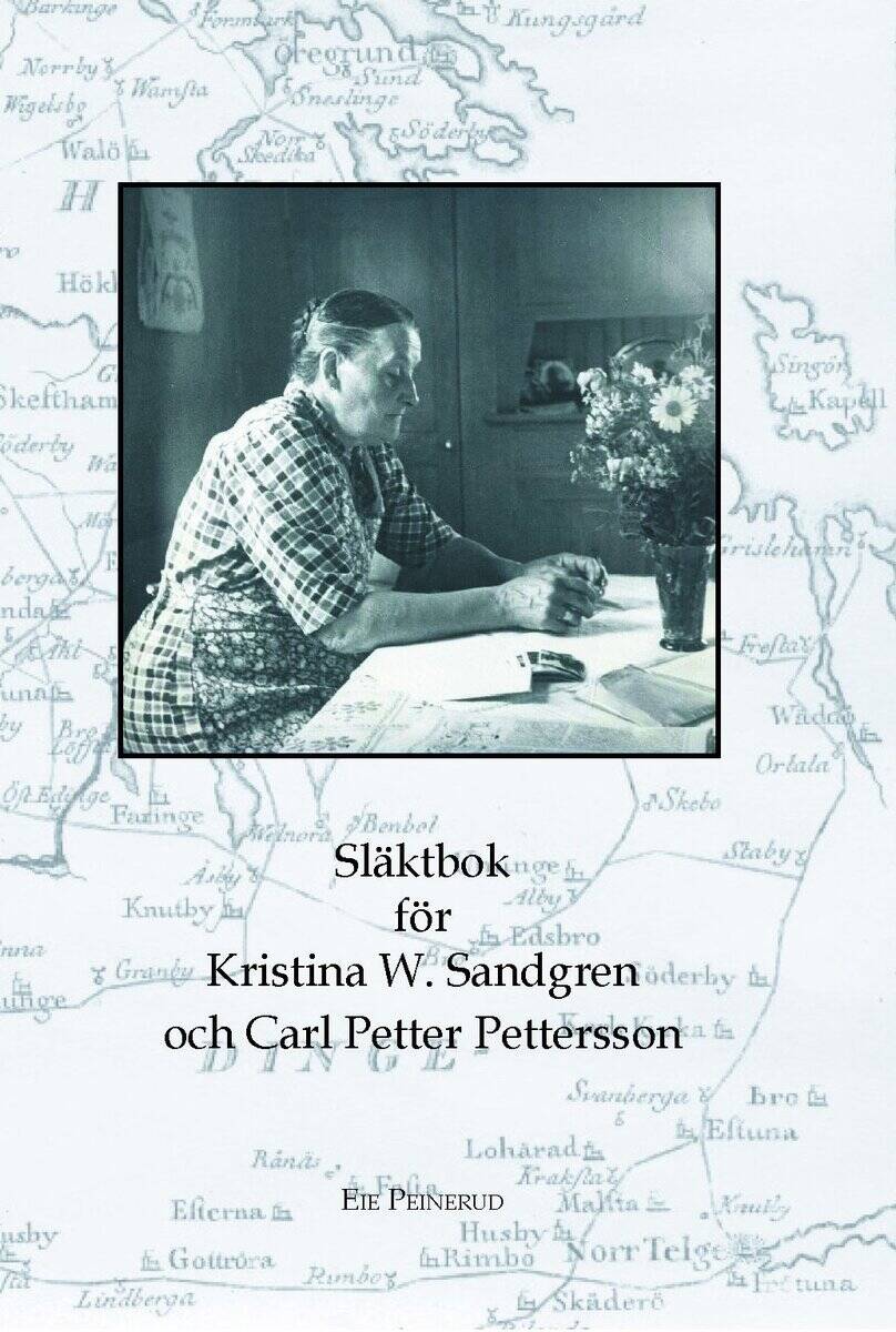 Eie Peinerud : Släktbok för Kristina W Sandgren och Carl P Pettersson
