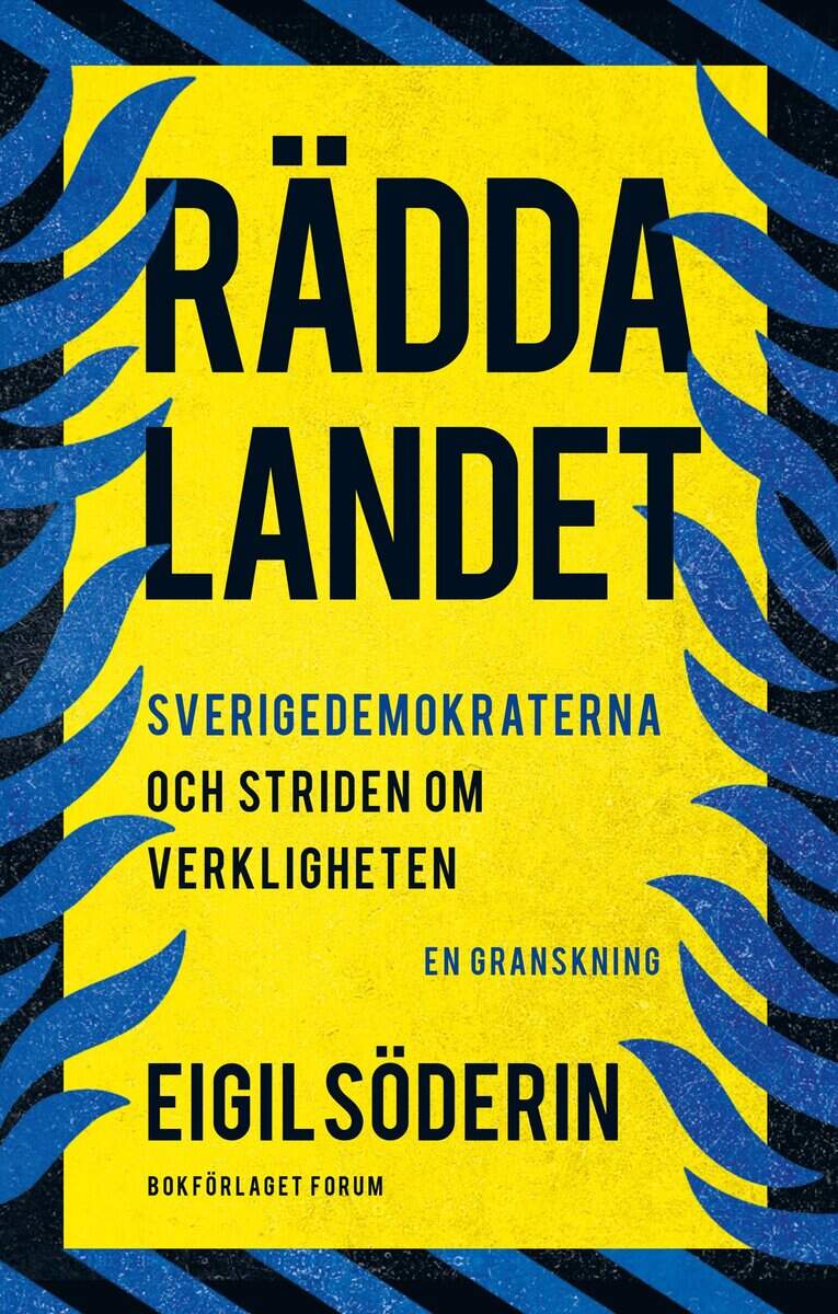 Eigil Söderin : Rädda landet : Sverigedemokraterna och striden om verkligheten - en granskning