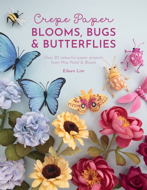 Eileen Lim : Crepe Paper Blooms, Bugs and Butterflies