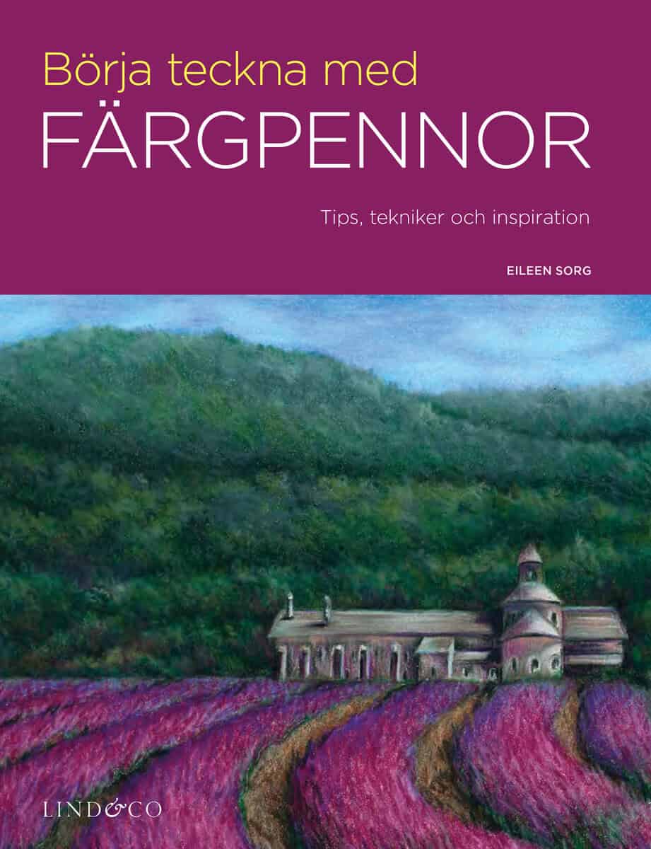 Eileen Sorg : Börja teckna med färgpennor : tips, tekniker och inspiration