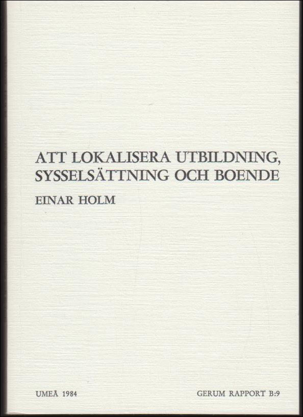 Einar Holm : Att lokalisera utbildning, sysselsättning och boende
