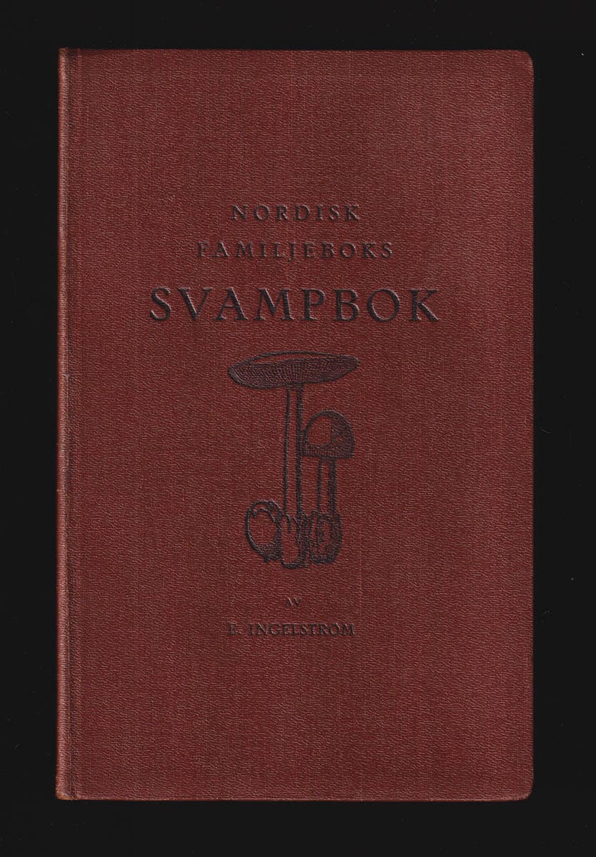 Einar Ingelström : Nordisk familjeboks svampbok. 44 lektioner i svampkunskap