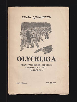Einar Ljungberg : Olyckliga från fängelser, sjukhus, krogar och natthärbergen
