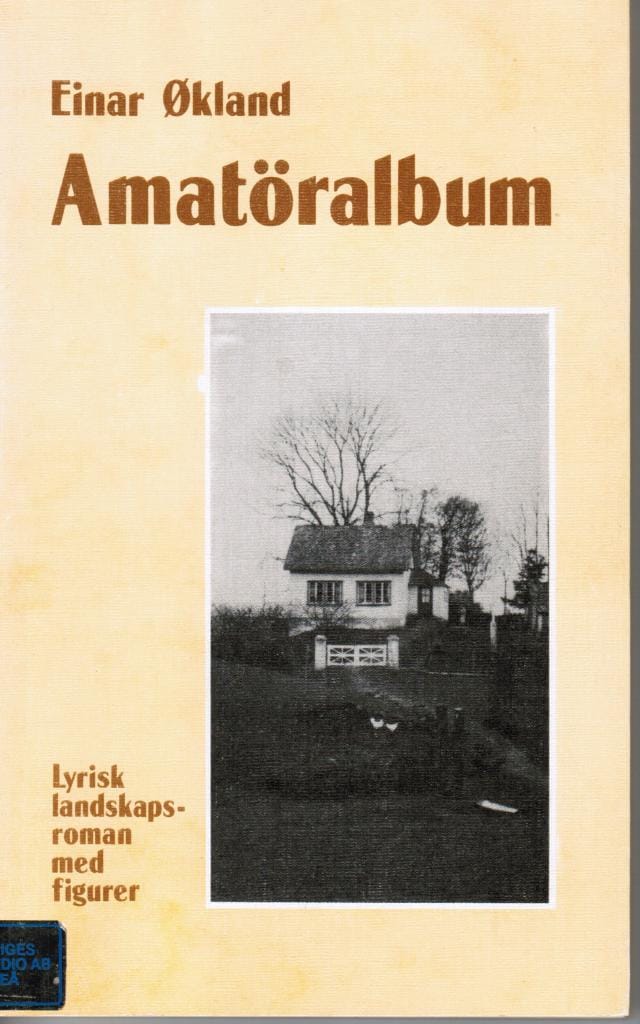 Einar Ökland : Amatöralbum. Lyrisk landskapsroman med figurer
