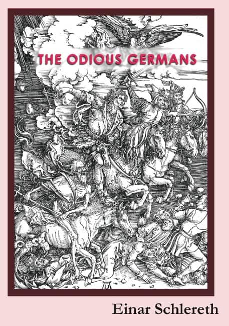 Einar Schlereth : The Odious Germans : 120 years of German history rewritten