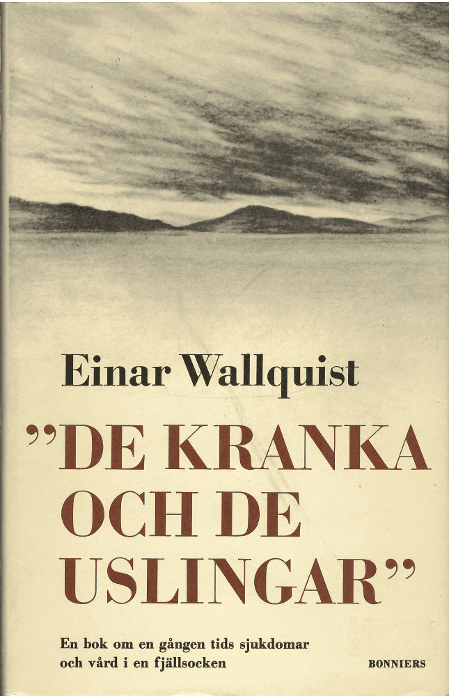 Einar Wallquist : 'De kranka och de uslingar'. En bok om en gången tids sjukdomar och vård i en fjällsocken
