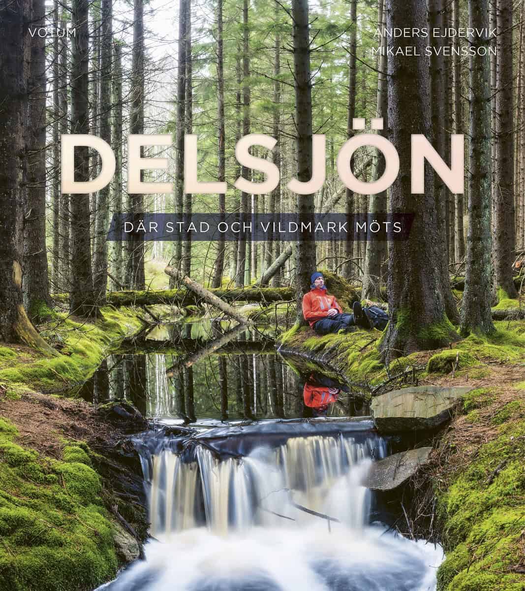 Ejdervik, Anders ; Svensson, Mikael : Delsjön: Där stad och vildmark möts
