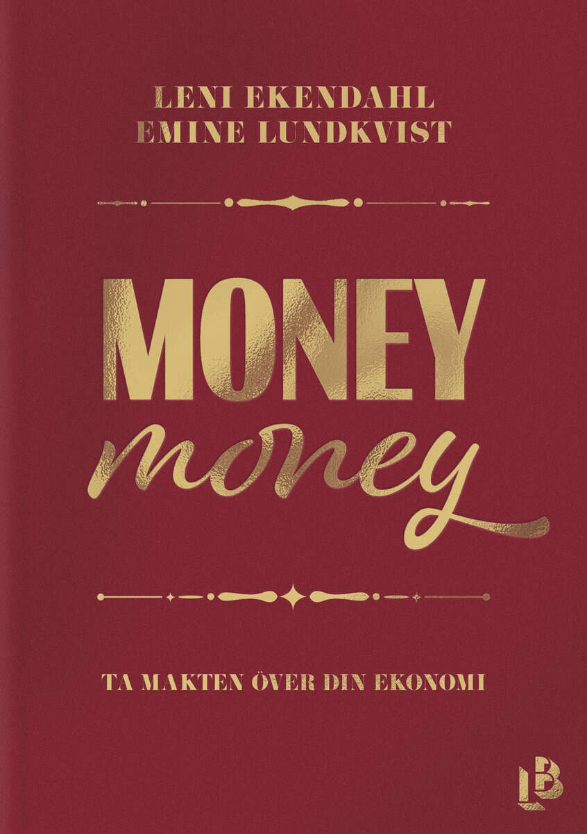 Ekendahl, Leni ; Lundkvist, Emine : Money money : ta makten över din ekonomi