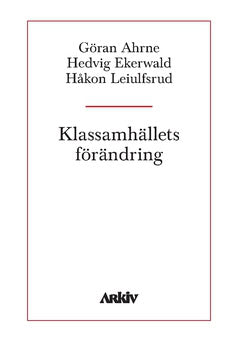 Ekerwald, Hedvig ; Leiulfsrud, Håkon ; Ahrne, Göran : Klassamhällets förändring