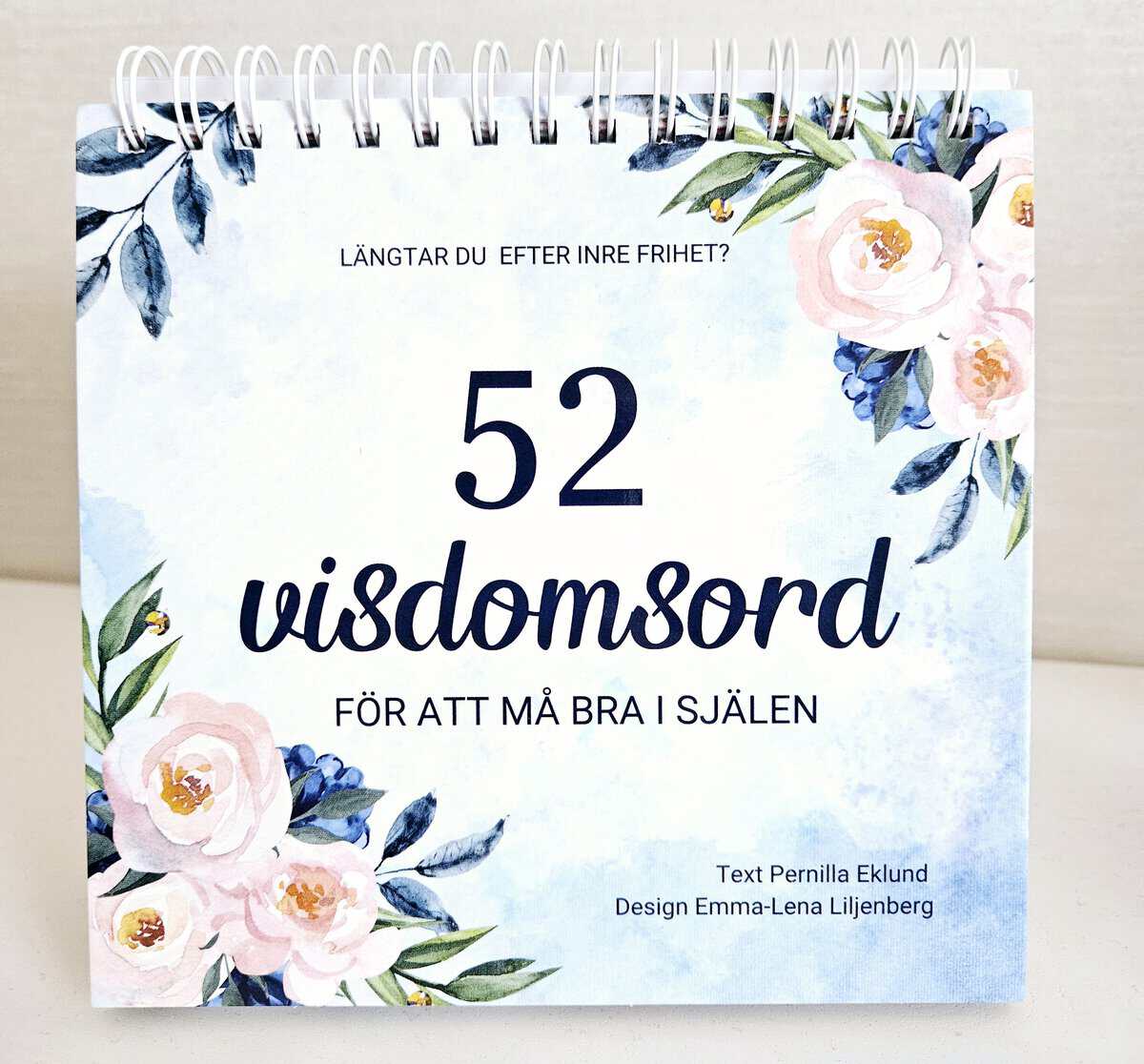 Eklund, Pernilla ; Liljenberg, Emma-Lena : Bordskalender 52 veckor - visdomsord